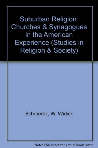 Suburban Religion: Churches & Synagogues in the American Experience (Studies in Religion & Society) (9780913348116) by Schroeder, W. Widick