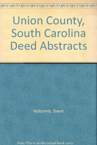 Union County, South Carolina Deed Abstracts Volume IV: Deed Books Q-S 1820-1828 (1779-1828)