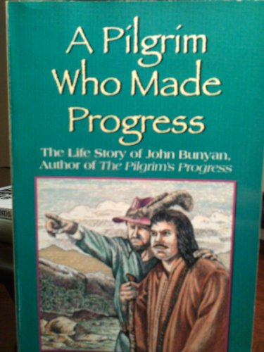 Imagen de archivo de A Pilgrim Who Made Progress: The Life Story of John Bunyan a la venta por Wonder Book