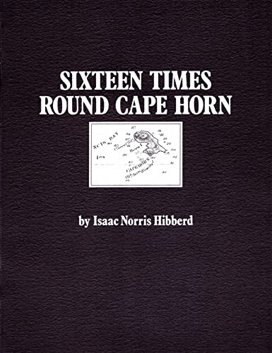 Imagen de archivo de Sixteen Times Round Cape Horn: The Reminiscences of Captain Isaac Norris Hibberd a la venta por Saucony Book Shop