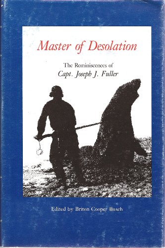 Master of Desolation the Reminiscences of Capt. Joseph J. Fuller