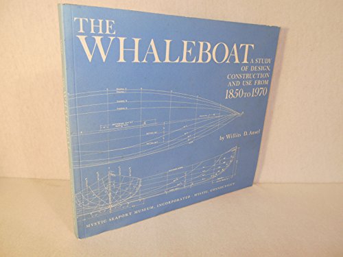 Beispielbild fr The Whaleboat: A Study of Design, Construction and Use from 1850-1970 zum Verkauf von Books Unplugged