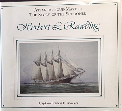 Stock image for Atlantic Four-Master: The Story of the Schooner Herbert L. Rawdings 1919-1947 for sale by Ann Open Book
