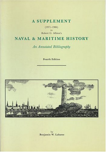 Imagen de archivo de A Supplement (1971-1986) to Robert G. Albion's Naval & Maritime History, an Annotated Bibliography. Fourth Edition. a la venta por Books End Bookshop