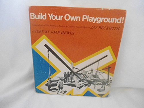 Stock image for Build Your Own Playground! A Sourcebook of Play Structures, Designs and Concepts From the Work of Jay Beckwith for sale by Bingo Used Books