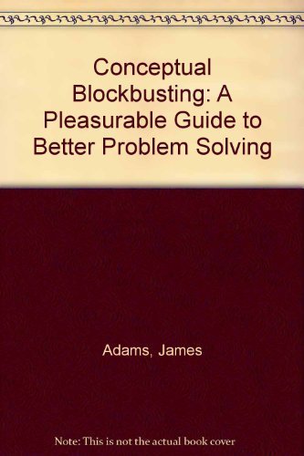 Beispielbild fr Conceptual Blockbusting: A Pleasurable Guide to Better Problem Solving zum Verkauf von Wonder Book