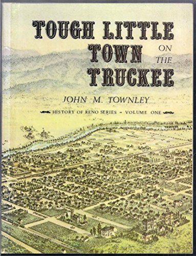 Beispielbild fr Tough Little Town on the Truckee: Reno 1868-1900 (History of Reno Series, Volume One) zum Verkauf von HPB Inc.