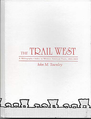 Beispielbild fr The Trail West: A Bibliography-Index to Western American Trails, 1841-1869 zum Verkauf von Pensees Bookshop