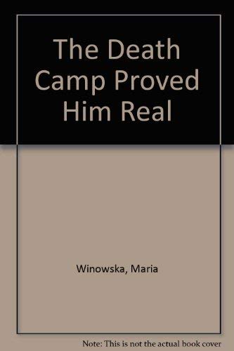 The Death Camp Proved Him Real (9780913382035) by Maria Winowska