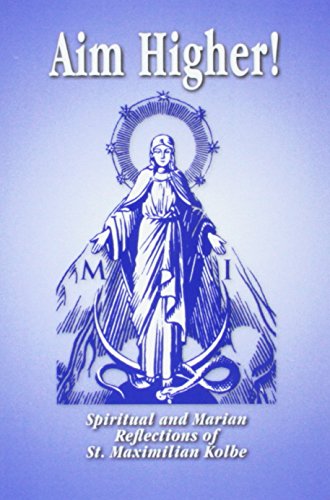 Stock image for Aim higher!: Spiritual and Marian reflections of St. Maximilian Kolbe for sale by ZBK Books
