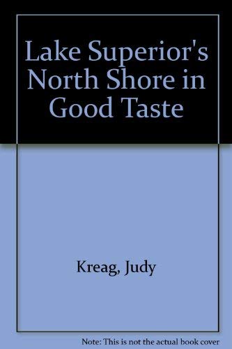 Lake Superior's North Shore in Good Taste. Restaurant Guide with Menus and Recipes