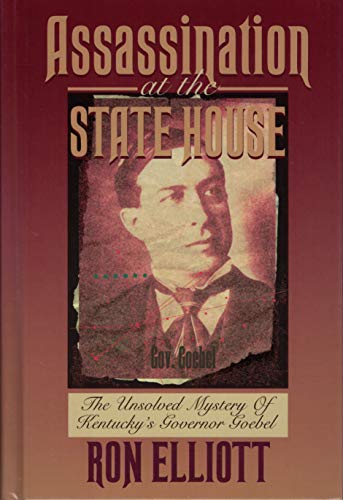 Imagen de archivo de Assassination at the State House: The Unsolved Mystery of Kentucky's Governor Goebel a la venta por Wonder Book
