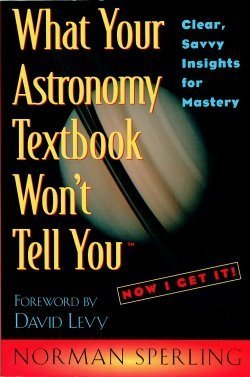 Imagen de archivo de What Your Astronomy Textbook Won't Tell You: Clear, Savvy Insights for Mastery a la venta por Books of the Smoky Mountains