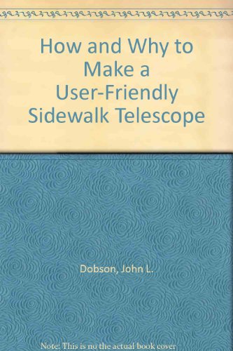 9780913399651: How and Why to Make a User-Friendly Sidewalk Telescope