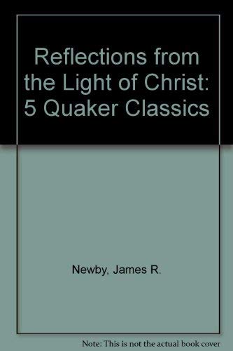 Reflections from the Light of Christ: Five Quaker Classics