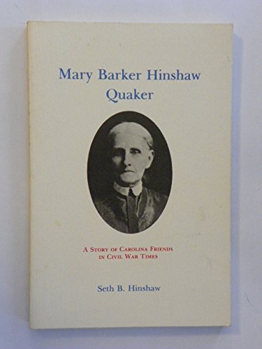 Stock image for Mary Barker Hinshaw, Quaker: A story of Carolina friends in the Civil War times for sale by The Book Spot