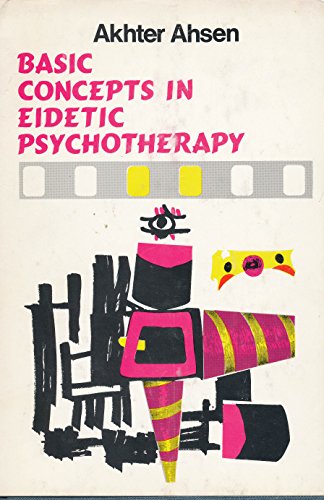 Basic Concepts in Eidetic Psychotherapy (9780913412121) by Ahsen, Akhter