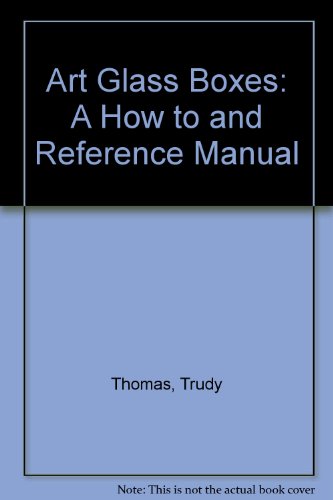 Art Glass Boxes: A How to and Reference Manual (9780913417041) by Thomas, Trudy