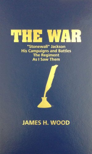 The War: "Stonewall" Jackson His Campaigns and Battles The Regiment As I Saw Them