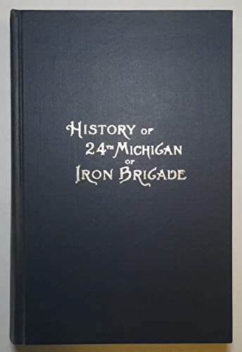 Stock image for History of the Twenty-fourth Michigan of the Iron brigade, known as the Detroit and Wayne County Regiment for sale by ThriftBooks-Dallas