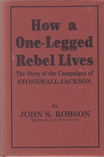 Beispielbild fr How a One-legged Rebel Lives: Reminiscences of the Civil War. The Story of the Campaigns of Stonewall Jackson, as Told by a High Private in the "Foot . of both the Great Armies at Gettysburg zum Verkauf von Browse Awhile Books