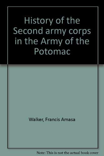 Beispielbild fr HISTORY OF THE SECOND ARMY CORPS IN THE ARMY OF THE POTOMAC zum Verkauf von Second Story Books, ABAA