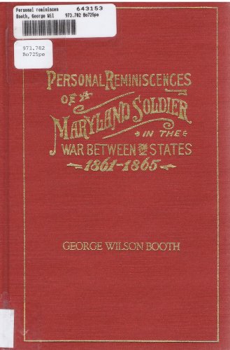 

Personal Reminiscences of a Maryland Soldier in the War Between the States, 1861-1865