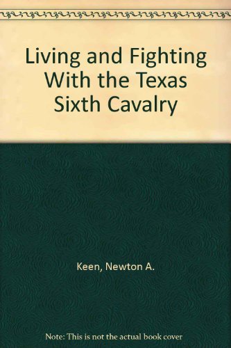 9780913419441: Living and Fighting With the Texas Sixth Cavalry