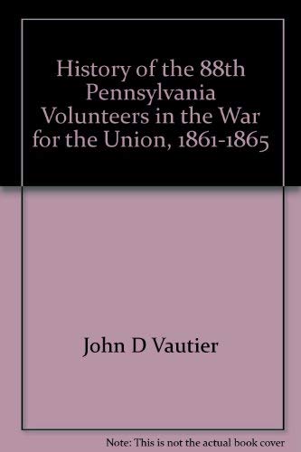 9780913419472: History of the 88th Pennsylvania Volunteers in the War for the Union, 1861-1865