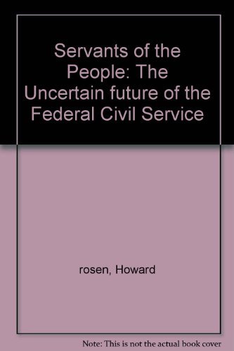 Beispielbild fr Servants of the people: The uncertain future of the Federal Civil Service zum Verkauf von Wonder Book