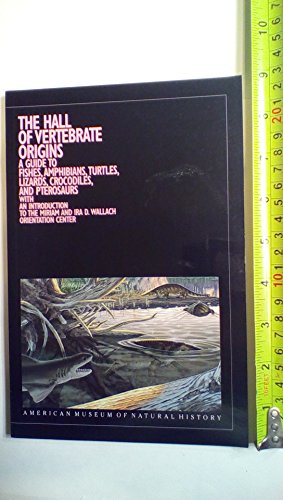 The Hall of Vertebrate Origins: A Guide to Fishes, Amphibians, Turtles, Lizards, Crocodiles, and Pterosaurs with an Introduction to the Miriam and Ira D Wallace Orientation Center (9780913424179) by John G. Maisey; Lowell Dingus; Mark A. Norell; Eugene Gaffney; Melissa Posen