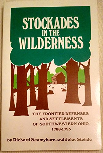 Imagen de archivo de Stockades in the wilderness: The frontier defenses and settlements of southwestern Ohio, 1788-1795 a la venta por HPB-Emerald