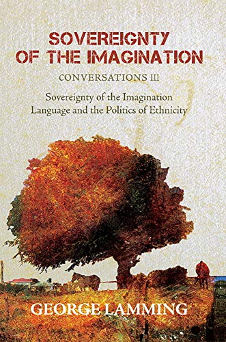 SOVEREIGNTY OF THE IMAGINATION: CONVERSATIONS III (9780913441466) by Lamming, George