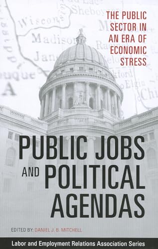 Imagen de archivo de Public Jobs and Political Agendas: The Public Sector in an Era of Economic Stress (LERA Research Volumes) a la venta por Wonder Book