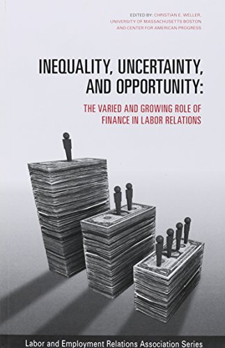 Beispielbild fr Inequality, Uncertainty, and Opportunity : The Varied and Growing Role of Finance in Labor Relations zum Verkauf von Better World Books