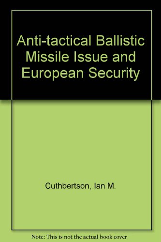 The anti-tactical ballistic missile issue and European security (Occasional paper series / Institute for East-West Security Studies) (9780913449059) by Cuthbertson, Ian M