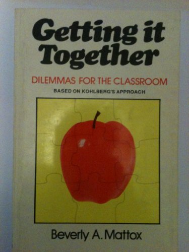 Stock image for Getting It Together: Dilemmas for the Classroom: Based on Kohlberg's Approach for sale by ThriftBooks-Atlanta