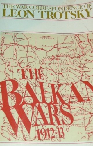 The Balkan Wars 1912-13: The War Correspondence of Leon Trotsky