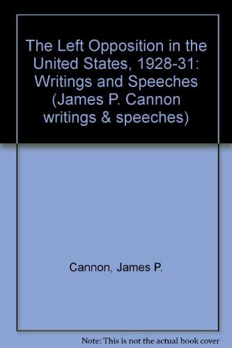 9780913460863: The Left Opposition in the United States, 1928-31: Writings and Speeches (James P. Cannon writings & speeches)