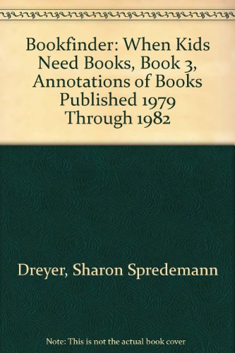 Beispielbild fr Bookfinder: When Kids Need Books, Book 3, Annotations of Books Published 1979 Through 1982 zum Verkauf von Irish Booksellers