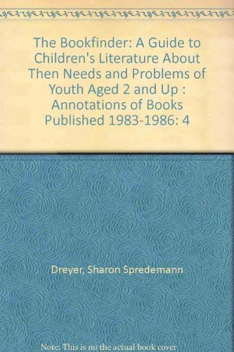 Beispielbild fr THE BOOKFINDER - VOLUME 4 A Guide to Children's Literature About The Needs and Problems of Youth Aged 2 and Up : Annotations of Books Published 1983-1986 zum Verkauf von Neil Shillington: Bookdealer/Booksearch