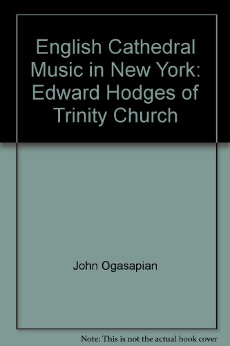 Stock image for English cathedral music in New York: Edward Hodges of Trinity Church for sale by Jackson Street Booksellers