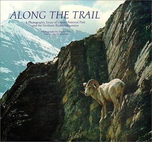 Stock image for Along the Trail : A Photographic Essay of Glacier National Park and the Northern Rockies for sale by Better World Books: West