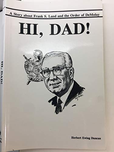 Stock image for Hi, Dad! A Story About Frank S. Land and The Order of De Molay for sale by Front Cover Books