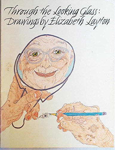 Stock image for Through the Looking Glass: Drawings by Elizabeth Layton for sale by ThriftBooks-Dallas