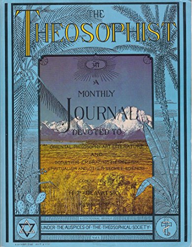 The Theosophist: A Monthly Journal devoted to Oriental Philosophy,Art, Literatureand Occultism, embracing Mesmerism,Spiritualism and other Secret Sciences : A Centennial Reissue,Vol I 1879-1880