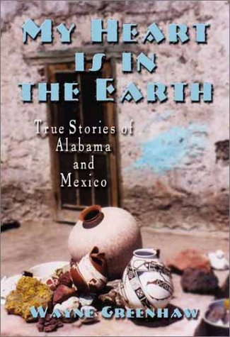 Imagen de archivo de My Heart Is in the Earth: True Stories of Alabama and Mexico a la venta por Legacy Books LLC