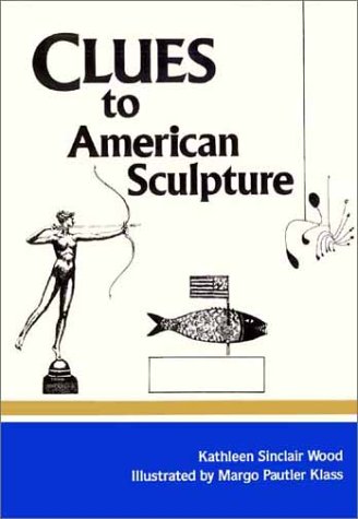 Stock image for Clues to American Sculpture for sale by Better World Books: West