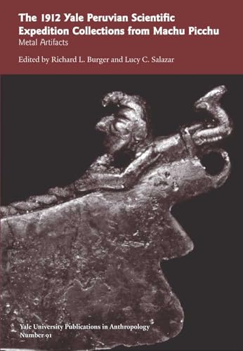 Imagen de archivo de The 1912 Yale Peruvian Scientific Expedition Collections from Machu Picchu: Metal Artifacts; Vol. #91 (Yale University Publications in Anthropology) a la venta por Midtown Scholar Bookstore