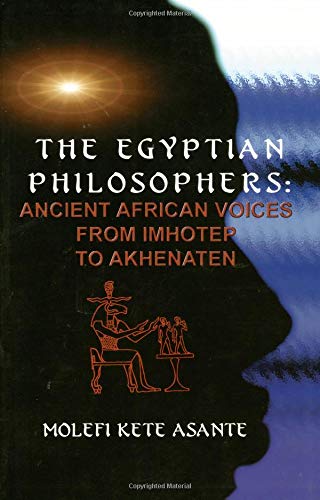 Stock image for The Egyptian Philosophers: Ancient African Voices from Imhotep to Akhenaten for sale by Indiana Book Company